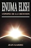 Enuma Elish : L'Épopée de la Création (French Edition) by Jean Kardec