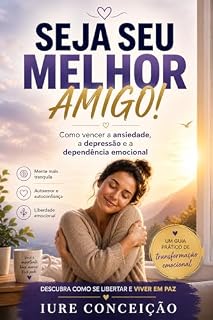 Livro Seja Seu Melhor Amigo: Como vencer a ansiedade, a Depressão e a Dependência Emocional
