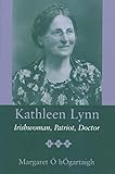 Kathleen Lynn: Irishwoman, Patriot, Doctor by 