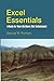Excel Essentials: A Guide for Real-Life Users (Not Technicians!) by George W. Rumsey
