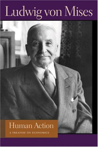 Human Action: A Treatise on Economics