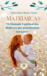 Livro MATRIARCAS: O Chamado Espiritual das Mulheres que Transformam Gerações