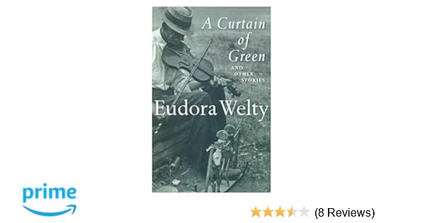 A Curtain Of Green And Other Stories Eudora Welty Katherine
