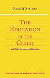 The Education of the Child: And Early Lectures on Education (Foundations of Waldorf Education) by Rudolf Steiner, Christopher Bamford