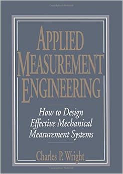 Applied Measurement Engineering: How to Design Effective Mechanical Measurement Systems Applied Measurement Engineering: How to Design Effective Mechanical Measurement Systems