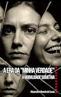 Livro A Era da “Minha Verdade”: A Moralidade Subjetiva