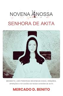 NOVENA A NOSSA SENHORA DE AKITA: Biografia, poderosas orações de novena de 9 dias, aparições e reflexões de Nossa Senhora de Akita