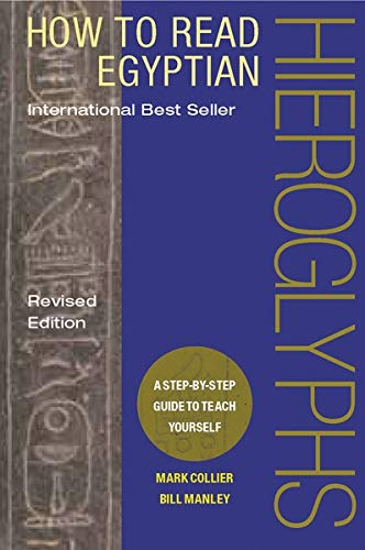 How to read Egyptian hieroglyphs: A step-by-step guide to teach yourself by Mark Collier (Hardcover)