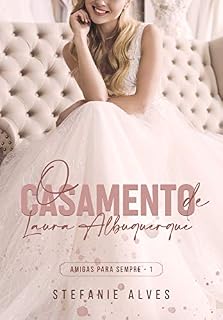 Livro O Casamento de Laura Albuquerque (Amigas Para Sempre Livro 1)