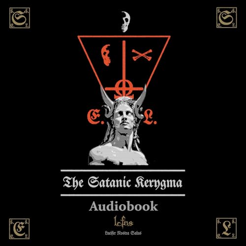 The Satanic Kerygma: Theology of Godlessness (Traditional Satanic Bible)