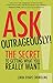 Ask Outrageously!: The Secret to Getting What You Really Want - Book by Linda Swindling