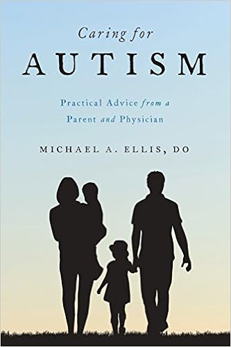 Caring for Autism: Practical Advice from a Parent and Physician Caring for Autism: Practical Advice from a Parent and Physician