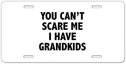 CafePress - You Can't Scare Me.I Have Grandkids. Aluminum Lice - Aluminum License Plate, Front License Plate, Vanity Tag