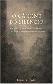 Livro O Cânone do Silêncio: Compilação de textos sobre a Criação, os Deuses e aquilo que não respondeu