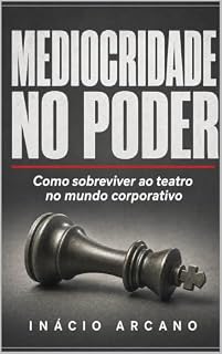 Livro Mediocridade no Poder : Como sobreviver ao teatro no mundo corporativo