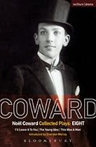 Coward Plays: 8: I'll Leave it to You; The Young Idea; This Was a Man (World Classics)