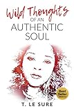 Wild Thoughts Of An Authentic Soul by T. Le Sure