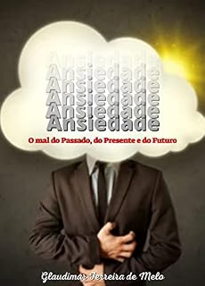 Livro ANSIEDADE : O MAL DO PASSADO, DO PRESENTE E DO FUTURO.