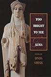 Too Bright to See / Alma: Poems by