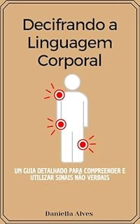Livro Decifrando a linguagem corporal: Um guia detalhado para compreender e utilizar sinais não verbais