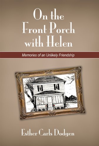 On the Front Porch with Helen: Memories of an Unlikely Friendship - Esther Carls Dodgen