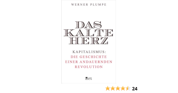 Das Kalte Herz Kapitalismus Die Geschichte Einer Andauernden Revolution Plumpe Werner 9783871347542 Amazon Com Books