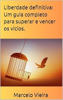 Livro Liberdade definitiva: Um guia completo para superar e vencer os vícios.