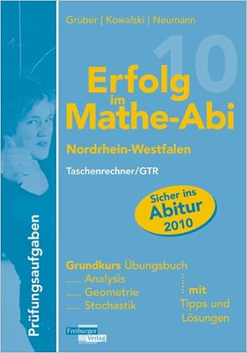 Erfolg Im Mathe Abi 10 Nordrhein Westfalen Prufungsaufgaben Grundkurs Tr Gtr Ubungsbuch Mit Prufungsaufgaben Fur Den Grundkurs Tr Gtr Mit Tipps Und Vorbereitung Auf Das Mathe Abitur 10 Amazon Com Books