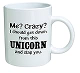 Funny Mug 11OZ - Me crazy? I should get down from this unicorn and slap you. brother. Cool Birthday gift for coworkers, Men & Women, Him or Her, Sister - Boyfriend, Girlfriend, Husband or Wife