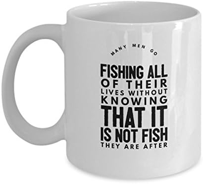 Zane Wear Many men go fishing all of their lives without knowing that it is not fish they are after 11 OZ Gift Coffee Mug Tea Cup