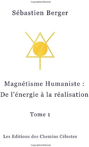 Download Le Magnetisme Humaniste: De l'energie a la realisation PDF