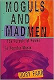 Moguls and Madmen: The Pursuit of Power in Popular Music by 