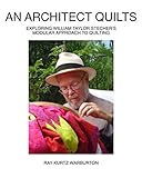 AN ARCHITECT QUILTS: EXPLORING WILLIAM TAYOR STECHER'S MODULAR APPROACH TO QUILTING by Ray Kurtz Warburton