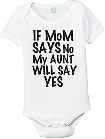 Southern Designs If My Mom Says No My Aunt Will Say Onesie by (Newborn, White)