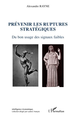 Prévenir les ruptures stratégiques: Du bon usage des signaux faibles (French Edition) by Alexandre Rayne