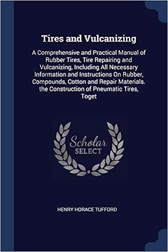 Tires and Vulcanizing: A Comprehensive and Practical Manual of Rubber Tires, Tire Repairing and Vulcanizing, Including All Necessary Information and ... the Construction of Pneumatic Tires, Toget
