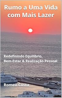 Livro Rumo a Uma Vida com Mais Lazer: Redefinindo Equilíbrio, Bem-Estar & Realização Pessoal