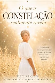 Livro O que a Constelação realmente revela: Descubra as mensagens ocultas que podem libertar sua história e transformar sua vida