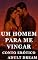 Livro Um Homem para Me Vingar - Conto Erótico (Explícito) (Adult Dream)