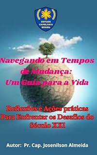 Livro Navegando em Tempos de Mudança Um Guia para a Vida: Reflexões e Ações práticas Para Enfrentar os Desafios do Século XXI