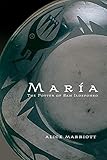 Maria: The Potter of San Ildefonso (Volume 27) (The Civilization of the American Indian Series) by Alice Marriott, Margaret Lefranc