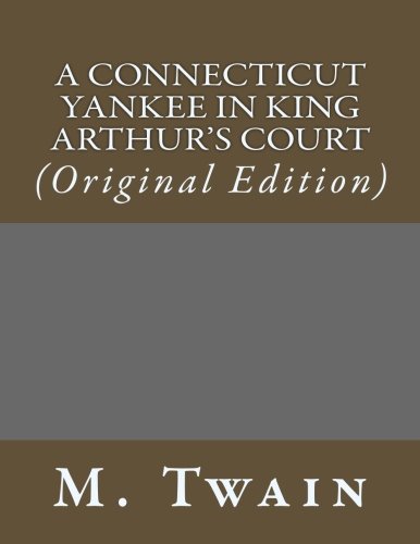 A Connecticut Yankee in King Arthur's Court: (Original Edition) (Best Sellers: Classic Books)