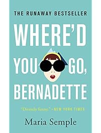 Where'd You Go, Bernadette: A Novel