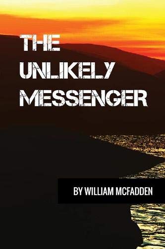 The Unlikely Messenger by William McFadden