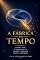 Livro A FÁBRICA DO TEMPO: Como a vida, a linguagem e a medição quântica criam a realidade