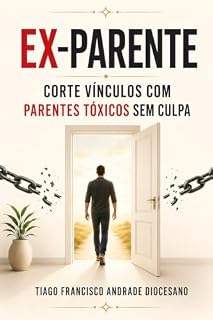 Livro EX-PARENTE: Corte vínculos com parentes tóxicos sem culpa