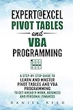 Expert@Excel : Pivot Tables and VBA Programming: Bundle: 2 Books in 1: A Step-By-Step Guide To Learn Expert@Excel : Pivot Tables and VBA Programming: Bundle: 2 Books in 1: A Step-By-Step Guide To Learn