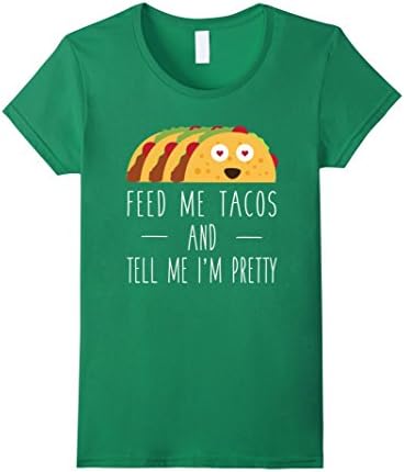Women's Feed Me Tacos and Tell Me I'm Pretty Funny Tee Large Kelly Green
