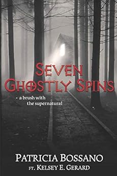Seven Ghostly Spins: A Brush with the Supernatural by [Bossano, Patricia, Gerard, ft. Kelsey E.]