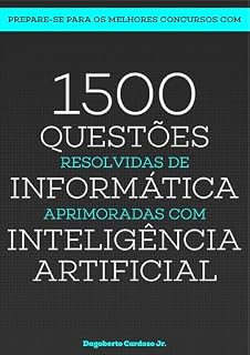 Livro 1500 Questões de Informática Aprimoradas com Inteligência Artificial (Preparatório de Concursos com Inteligência Artificial)